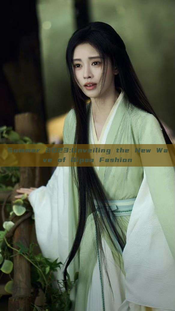 Summer 2023:Unveiling the New Wave of Qipao Fashion Summer 2023:Unveiling the New Wave of Qipao Fashion
