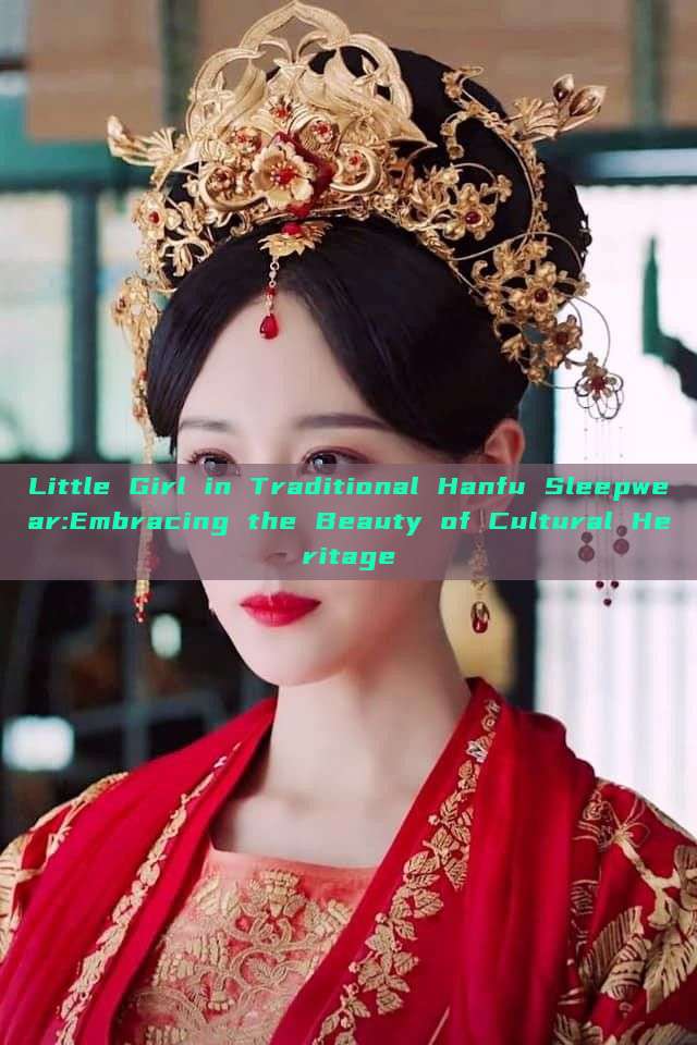 Little Girl in Traditional Hanfu Sleepwear:Embracing the Beauty of Cultural Heritage Little Girl in Traditional Hanfu Sleepwear:Embracing the Beauty of Cultural Heritage