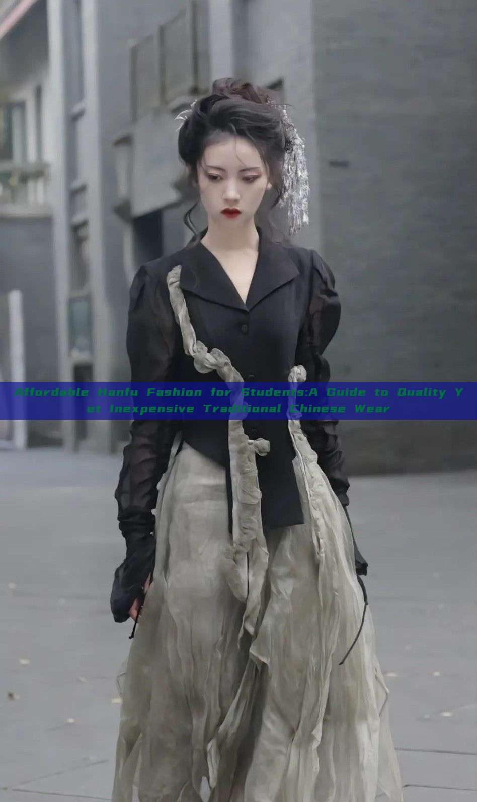 Affordable Hanfu Fashion for Students:A Guide to Quality Yet Inexpensive Traditional Chinese Wear Affordable Hanfu Fashion for Students:A Guide to Quality Yet Inexpensive Traditional Chinese Wear