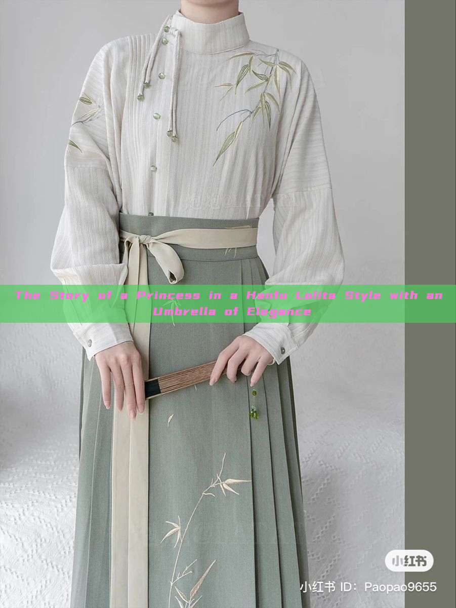 The Story of a Princess in a Hanfu Lolita Style with an Umbrella of Elegance