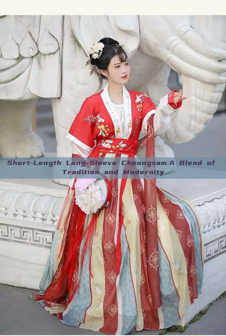 Short-Length Long-Sleeve Cheongsam:A Blend of Tradition and Modernity Short-Length Long-Sleeve Cheongsam:A Blend of Tradition and Modernity