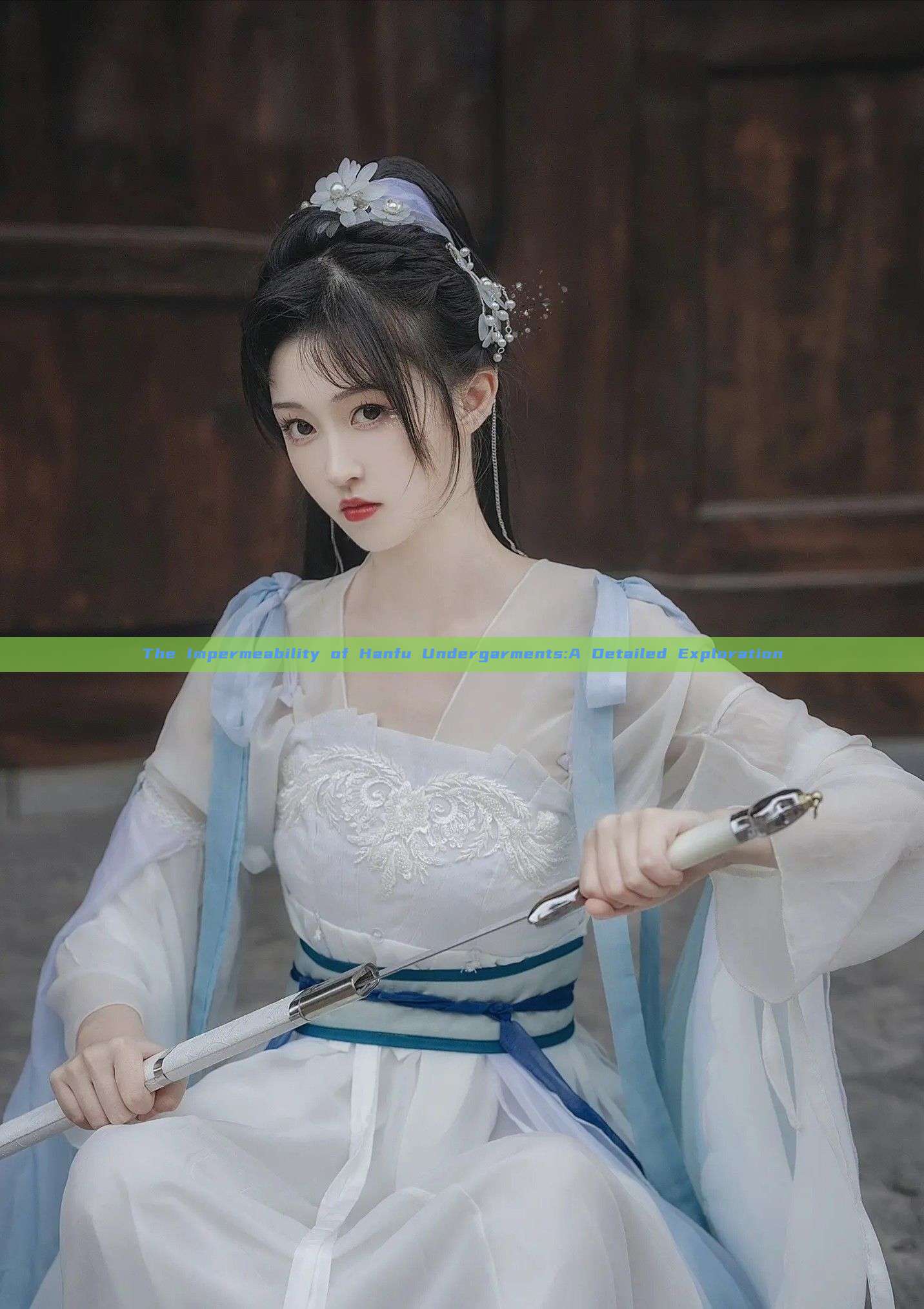 The Impermeability of Hanfu Undergarments:A Detailed Exploration The Impermeability of Hanfu Undergarments:A Detailed Exploration