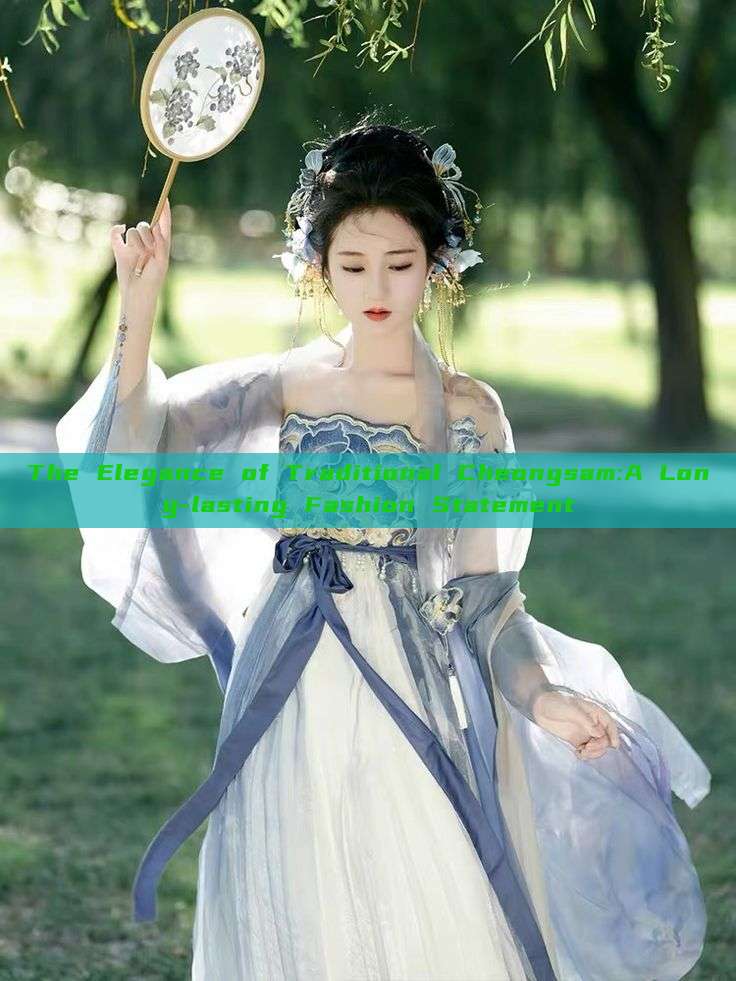 The Elegance of Traditional Cheongsam:A Long-lasting Fashion Statement The Elegance of Traditional Cheongsam:A Long-lasting Fashion Statement