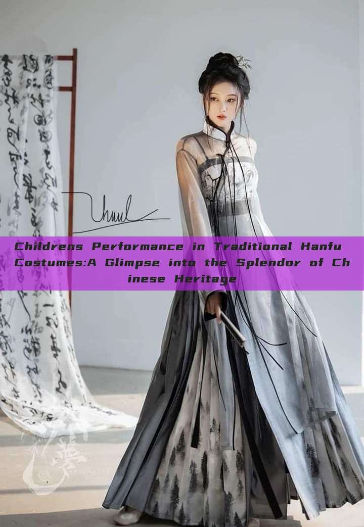 Childrens Performance in Traditional Hanfu Costumes:A Glimpse into the Splendor of Chinese Heritage