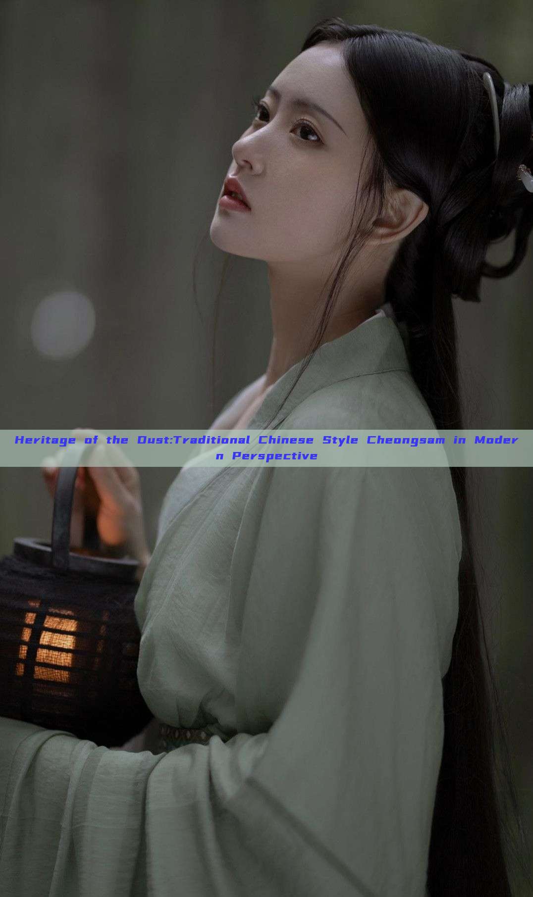 Heritage of the Dust:Traditional Chinese Style Cheongsam in Modern Perspective Heritage of the Dust:Traditional Chinese Style Cheongsam in Modern Perspective