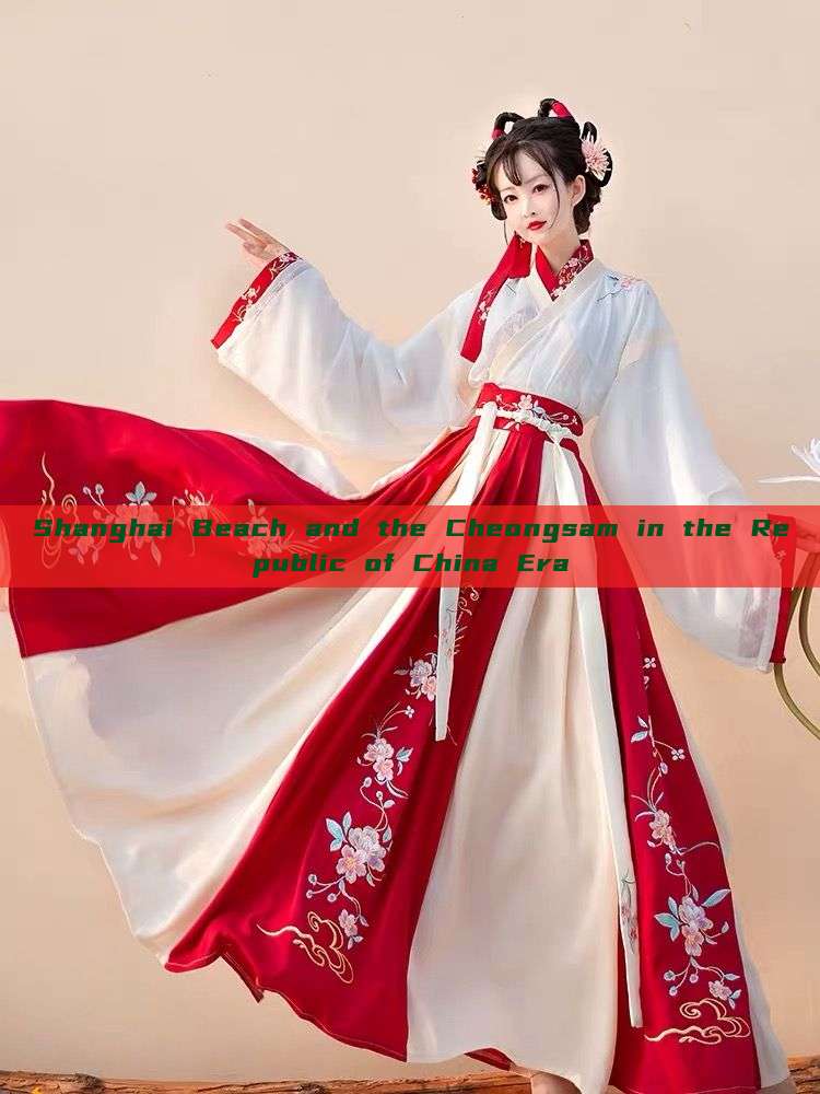 Shanghai Beach and the Cheongsam in the Republic of China Era Shanghai Beach and the Cheongsam in the Republic of China Era
