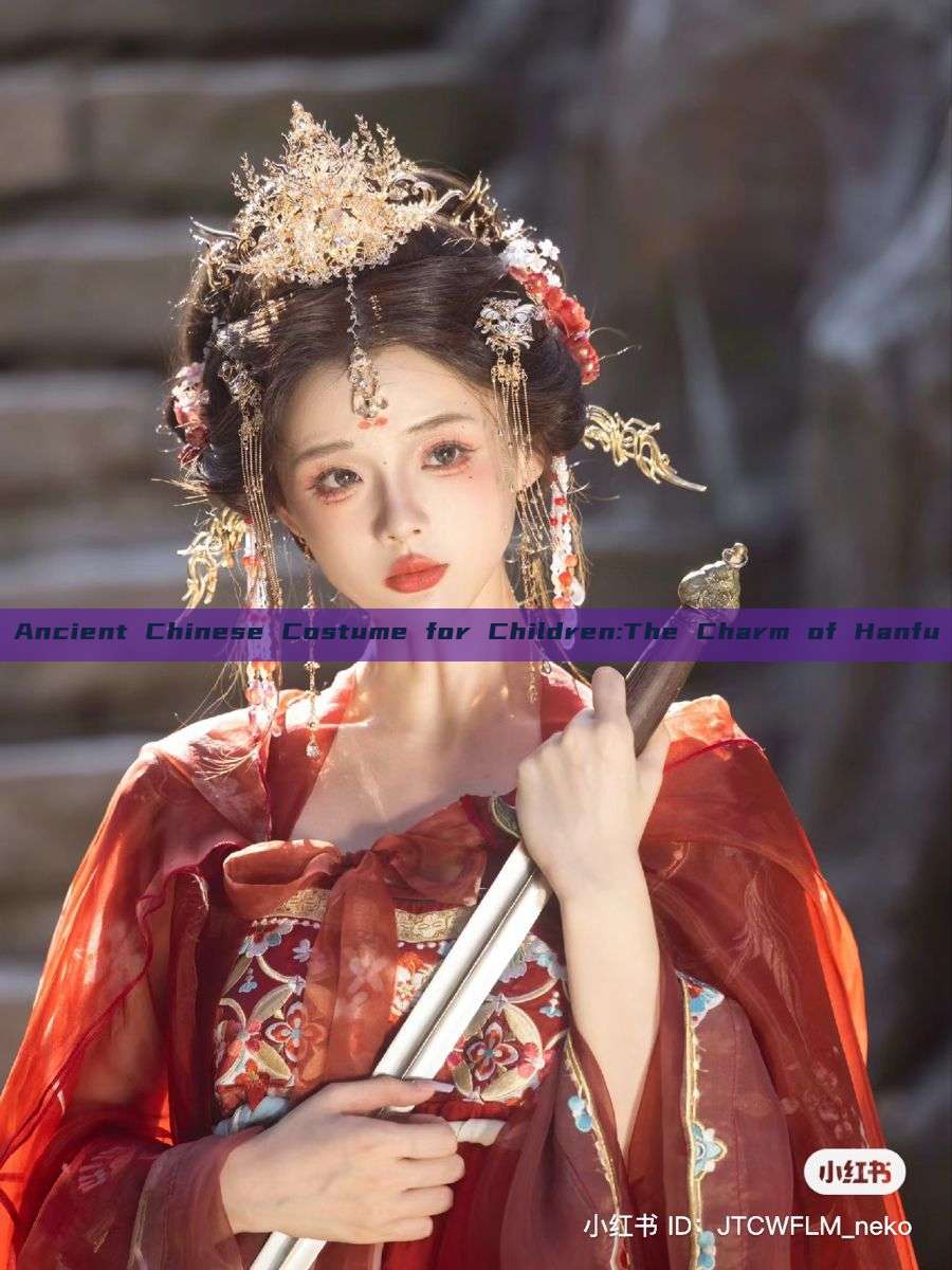 Ancient Chinese Costume for Children:The Charm of Hanfu Ancient Chinese Costume for Children:The Charm of Hanfu