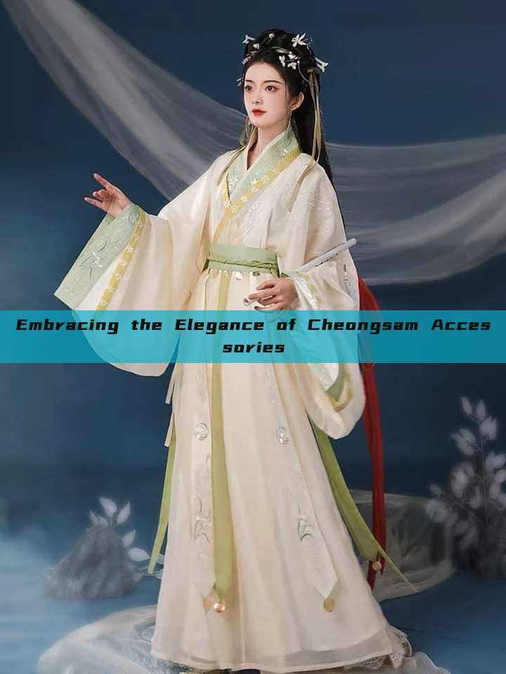 Embracing the Elegance of Cheongsam Accessories Embracing the Elegance of Cheongsam Accessories