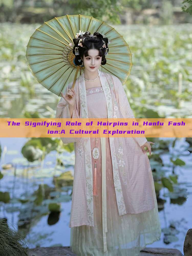 The Signifying Role of Hairpins in Hanfu Fashion:A Cultural Exploration The Signifying Role of Hairpins in Hanfu Fashion:A Cultural Exploration