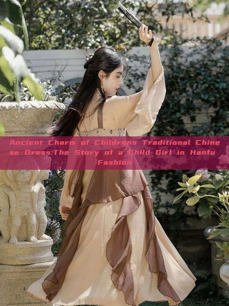 Ancient Charm of Childrens Traditional Chinese Dress:The Story of a Child Girl in Hanfu Fashion Ancient Charm of Childrens Traditional Chinese Dress:The Story of a Child Girl in Hanfu Fashion