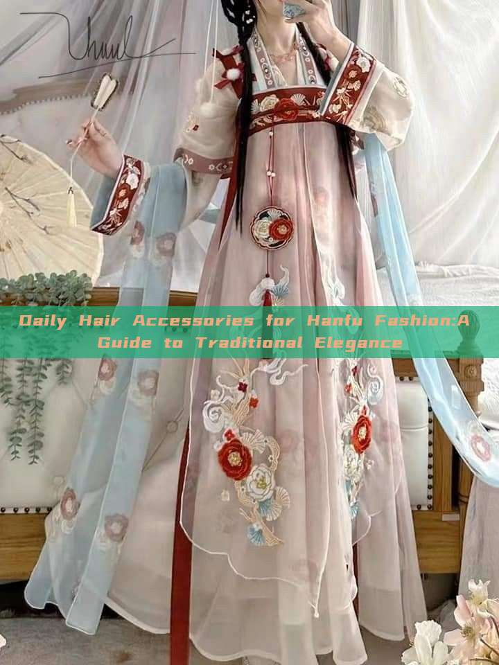 Daily Hair Accessories for Hanfu Fashion:A Guide to Traditional Elegance