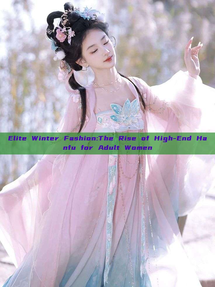 Elite Winter Fashion:The Rise of High-End Hanfu for Adult Women Elite Winter Fashion:The Rise of High-End Hanfu for Adult Women