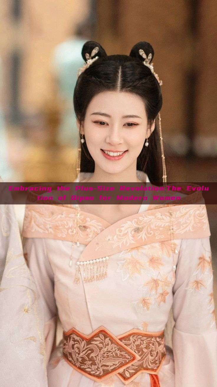 Embracing the Plus-Size Revolution:The Evolution of Qipao for Modern Women Embracing the Plus-Size Revolution:The Evolution of Qipao for Modern Women