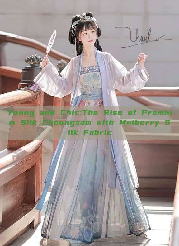 Young and Chic:The Rise of Premium Silk Cheongsam with Mulberry Silk Fabric