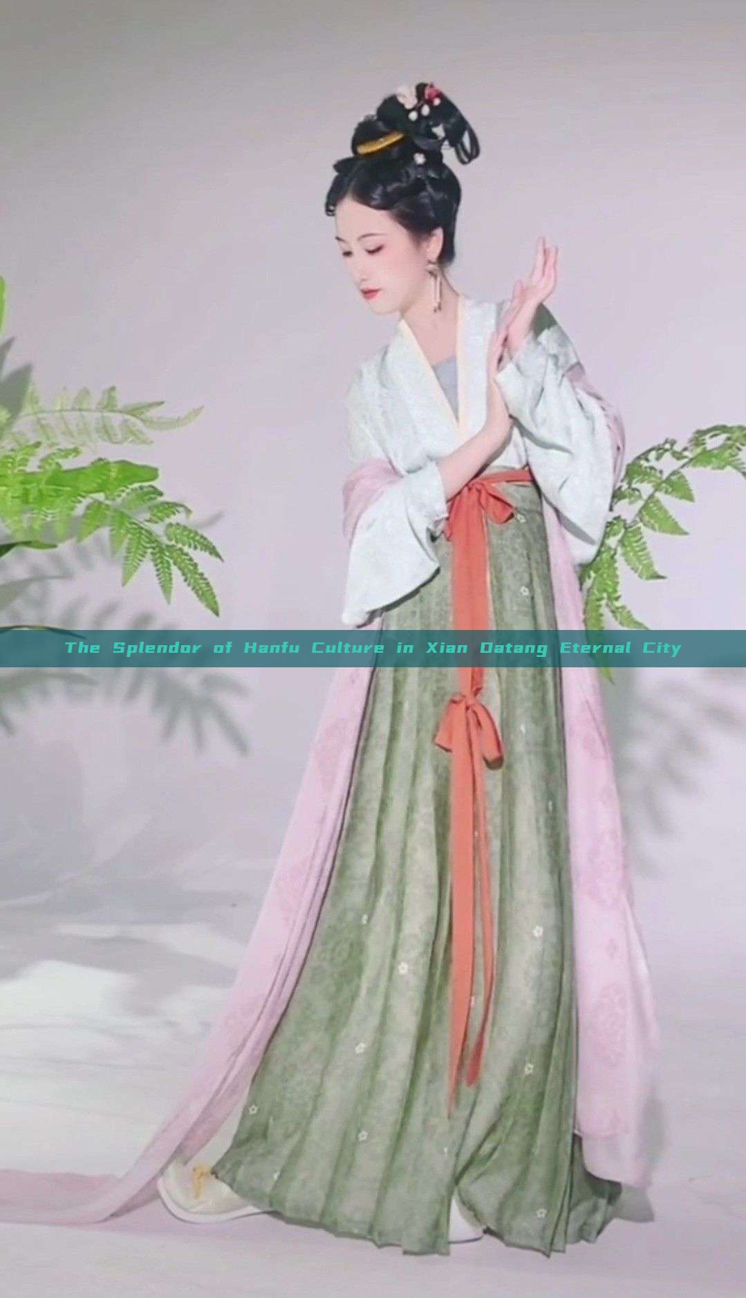 The Splendor of Hanfu Culture in Xian Datang Eternal City The Splendor of Hanfu Culture in Xian Datang Eternal City