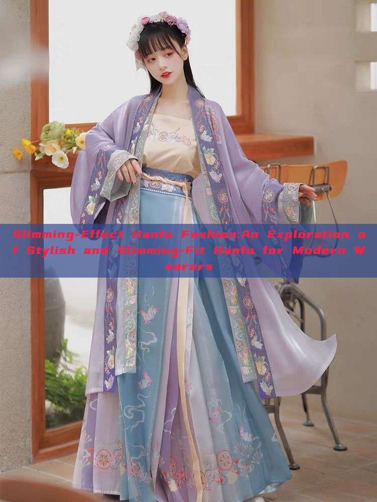 Slimming-Effect Hanfu Fashion:An Exploration of Stylish and Slimming-Fit Hanfu for Modern Wearers Slimming-Effect Hanfu Fashion:An Exploration of Stylish and Slimming-Fit Hanfu for Modern Wearers