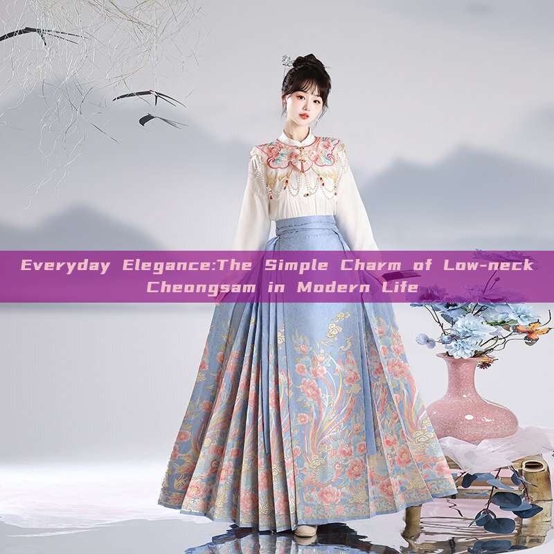 Everyday Elegance:The Simple Charm of Low-neck Cheongsam in Modern Life Everyday Elegance:The Simple Charm of Low-neck Cheongsam in Modern Life