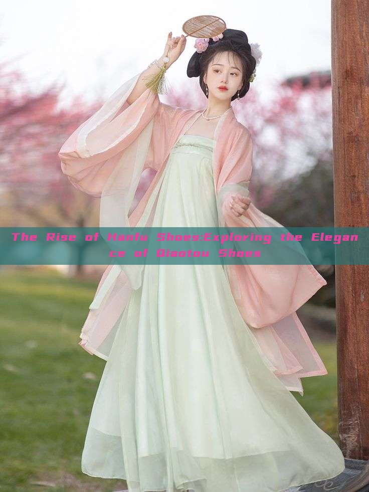 The Rise of Hanfu Shoes:Exploring the Elegance of Qiaotou Shoes The Rise of Hanfu Shoes:Exploring the Elegance of Qiaotou Shoes