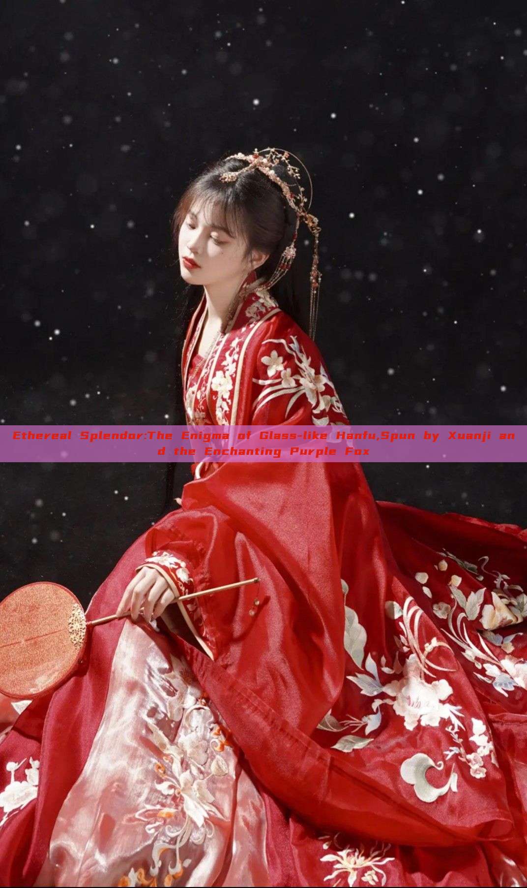 Ethereal Splendor:The Enigma of Glass-like Hanfu,Spun by Xuanji and the Enchanting Purple Fox Ethereal Splendor:The Enigma of Glass-like Hanfu,Spun by Xuanji and the Enchanting Purple Fox