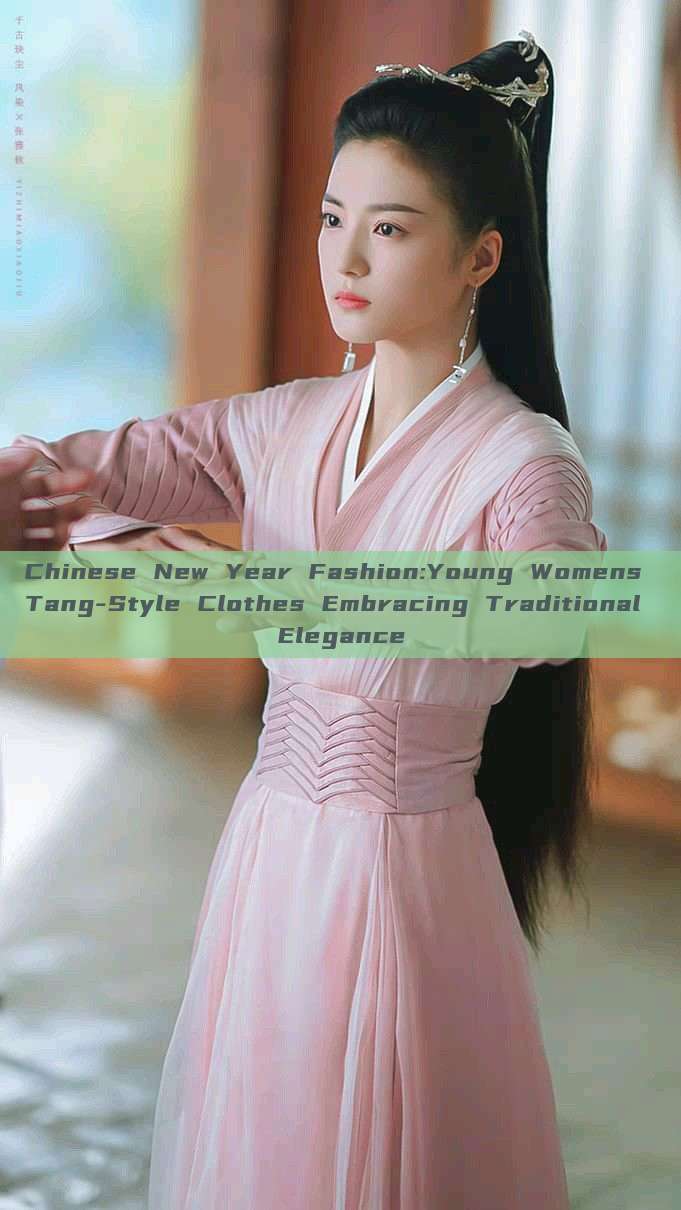Chinese New Year Fashion:Young Womens Tang-Style Clothes Embracing Traditional Elegance Chinese New Year Fashion:Young Womens Tang-Style Clothes Embracing Traditional Elegance