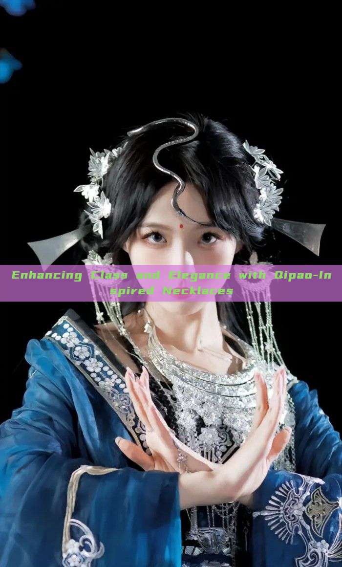 Enhancing Class and Elegance with Qipao-Inspired Necklaces Enhancing Class and Elegance with Qipao-Inspired Necklaces